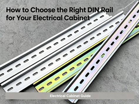 How to Choose the Right DIN Rail for Your Electrical Cabinet
